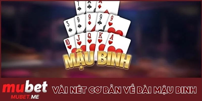 Một số thông tin cơ bản về bài mậu binh MUBET